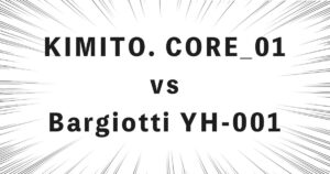 KIMITO. CORE_01 vs Bargiotti YH-001